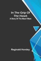 In the grip of the Hawk; A story of the Maori wars 9356579199 Book Cover