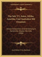 Das Salz V2, Asien, Afrika, Amerika, Und Australien Mit Ozeanien: Dessen Vorkommen Und Verwertung In Samtlichen Staaten Der Erde (1906) 116770455X Book Cover