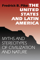 The United States and Latin America: Myths and Stereotypes of Civilization and Nature 0292785240 Book Cover