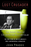 Lost Crusader: The Secret Wars of CIA Director William Colby 0195128478 Book Cover