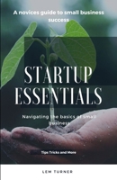 Startup Essentials: Navigating the basics of small business B0CTNBY9RF Book Cover