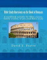 Bible Study Questions on the Book of Romans: A Workbook Suitable for Bible Classes, Family Studies, or Personal Bible Study 1496057414 Book Cover