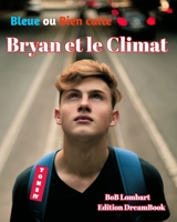 Bryan et le Climat: Bleue ou Bien cuite 1034580892 Book Cover