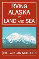 Rving Alaska by Land and Sea (RVing Books) 0970285809 Book Cover