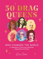 50 Drag Queens Who Changed the World: A Celebration of the Most Influential Drag Artists of All Time 1784883220 Book Cover