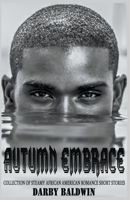 Autumn Embrace: Collection of Steamy African American Romance Short Stories 1393305563 Book Cover