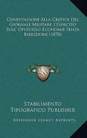 Confutazione Alla Critica del Giornale Militare L'Esercito Sull' Opuscolo Economie Senza Riduzione (1870) 116104003X Book Cover