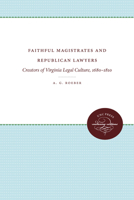 Faithful Magistrates and Republican Lawyers: Creators of Virginia Legal Culture, 1680-1810 080781461X Book Cover