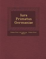 Iura Primatus Germaniae 1249949629 Book Cover