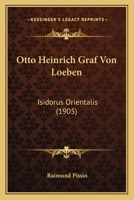 Otto Heinrich Graf Von Loeben: Isidorus Orientalis (1905) 116762341X Book Cover