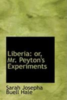 Liberia or Mr. Peyton's Experiments 1014976634 Book Cover