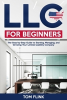 LLC for Beginners: The Step-by-Step Guide to Starting, Managing, and Growing Your Limited Liability Company B0DTHCJBQG Book Cover
