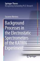 Background Processes in the Electrostatic Spectrometers of the KATRIN Experiment 3319011766 Book Cover