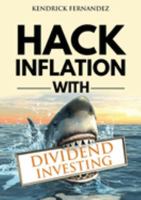 Hack Inflation with Dividend Investing: Profit from Inflation with a Powerful Dividend Investing Strategy that Generates Passive Income 1922659606 Book Cover
