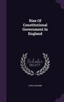 Rise of Constitutional Government in England 1017530130 Book Cover