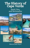 The History of Cape Verde: Sand, Sea, and Serenades B0CL3DCZC2 Book Cover