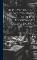 The Prevention of Smoke Combined With the Economical Combustion of Fuel 1020362138 Book Cover