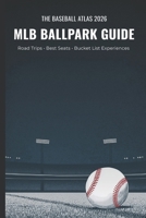 The Baseball Atlas 2026: The Ultimate Guide to MLB Ballparks & Road Trips B0GTRJ8KXB Book Cover