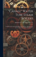 "Cahall" Water Tube Steam Boilers: Cahall Vertical and Cahall-Babcock & Wilcox: Manufactured by the Aultman & Taylor Machinery Co 1021715050 Book Cover