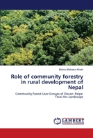Role of community forestry in rural development of Nepal: Community Forest User Groups of Dovan, Palpa: Terai Arc Landscape 3659217603 Book Cover