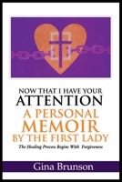 Now That I Have Your Attention A Personal Memoir by the First Lady: The Healing Process Begins with Forgiveness B08T4MLR71 Book Cover