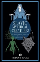 Slavic Mythical Creatures: All About Demons, Ghosts and Monsters in Slavic Mythology B0GSHB6VDN Book Cover