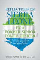 Reflections on Sierra Leone by a Former Senior Police Officer: The History of the Waning of a Once Progressive West African Country 1491791020 Book Cover