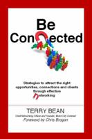 Be Connected: Strategies to Attract the Right Opportunities, Connections and Clients Through Effective Networking 0982333242 Book Cover