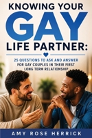 Knowing Your Gay Life Partner: 25 Questions to Ask and Answer for Gay Couples in Their First Long Term Relationship 1960427032 Book Cover