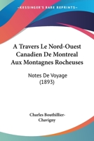A Travers Le Nord-Ouest Canadien De Montreal Aux Montagnes Rocheuses: Notes De Voyage (1893) 1437470289 Book Cover