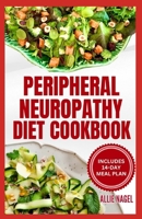 Peripheral Neuropathy Diet Cookbook: Quick, Gluten-Free Low Fat Recipes and Meal Plan for Diabetic Neuropathy Pain Relief B0CSB4Q917 Book Cover