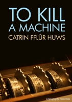 To Kill a Machine 1326642928 Book Cover