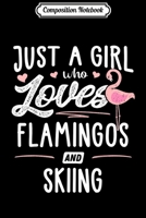 Composition Notebook: Just A Girl Who Loves Flamingos And Skiing Gift Flamingo Journal/Notebook Blank Lined Ruled 6x9 100 Pages 1706448112 Book Cover