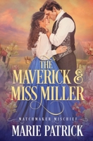 The Maverick and Miss Miller (Matchmaker Mischief) 1648397441 Book Cover