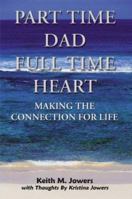 Part Time Dad Full Time Heart: Making The Connection For Life 1414006799 Book Cover