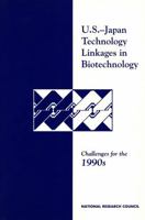 U.S.-Japan Technology Linkages in Biotechnology: Challenges for the 1990s 0309046998 Book Cover