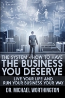The System - How To Have The Business You Deserve: Live Your Life And Run Your Business Your Way 1686379439 Book Cover