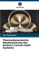 Thermodynamische Neubewertung des binären Cerium-Gold-Systems 6206378020 Book Cover