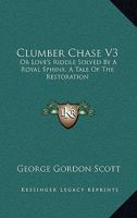 Clumber Chase V3: Or Love's Riddle Solved By A Royal Sphinx, A Tale Of The Restoration 1163616818 Book Cover