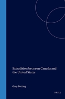 Extradition Between Canada And The United States (International and Comparative Criminal Law) (International and Comparative Criminal Law) 1571053352 Book Cover