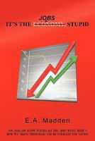It's the Jobs, Stupid 1462021433 Book Cover
