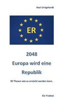 2048 Europa wird eine Republik: 95 Thesen wie es erreicht werden kann 3744889807 Book Cover