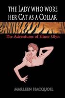 The Lady Who Wore Her Cat as a Collar: The Adventures of Elinor Glyn 1628576650 Book Cover