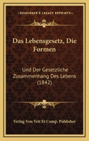 Das Lebensgesetz, Die Formen: Und Der Gesetzliche Zusammenhang Des Lebens (1842) 1160368686 Book Cover