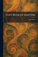 Fox's Book of Martyrs 1025382250 Book Cover