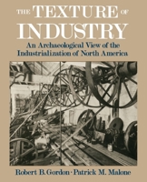 The Texture of Industry: An Archaeological View of the Industrialization of North America 0195111419 Book Cover