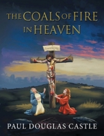 The Coals of Fire in Heaven B0DPLPNVTX Book Cover