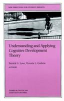 Understanding and Applying Cognitive Development Theory (J-B SS Single Issue Student Services) 0787948705 Book Cover