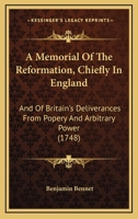A Memorial Of The Reformation, Chiefly In England: And Of Britain’s Deliverances From Popery And Arbitrary Power 1166484017 Book Cover