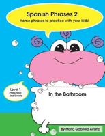 Spanish Phrases 2: Home Phrases to Practice with Your Kids in the Bathroom 1500855286 Book Cover